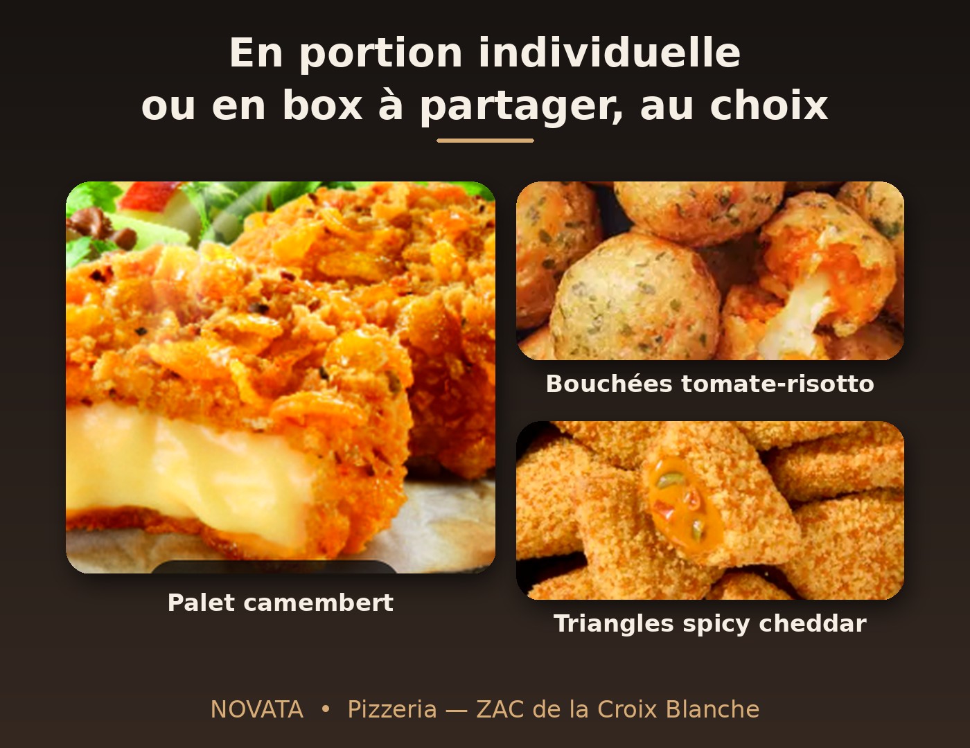 Nouvelles entrées à partager : palet camembert, bouchées risotto cœur mozzarella, triangles spicy cheddar